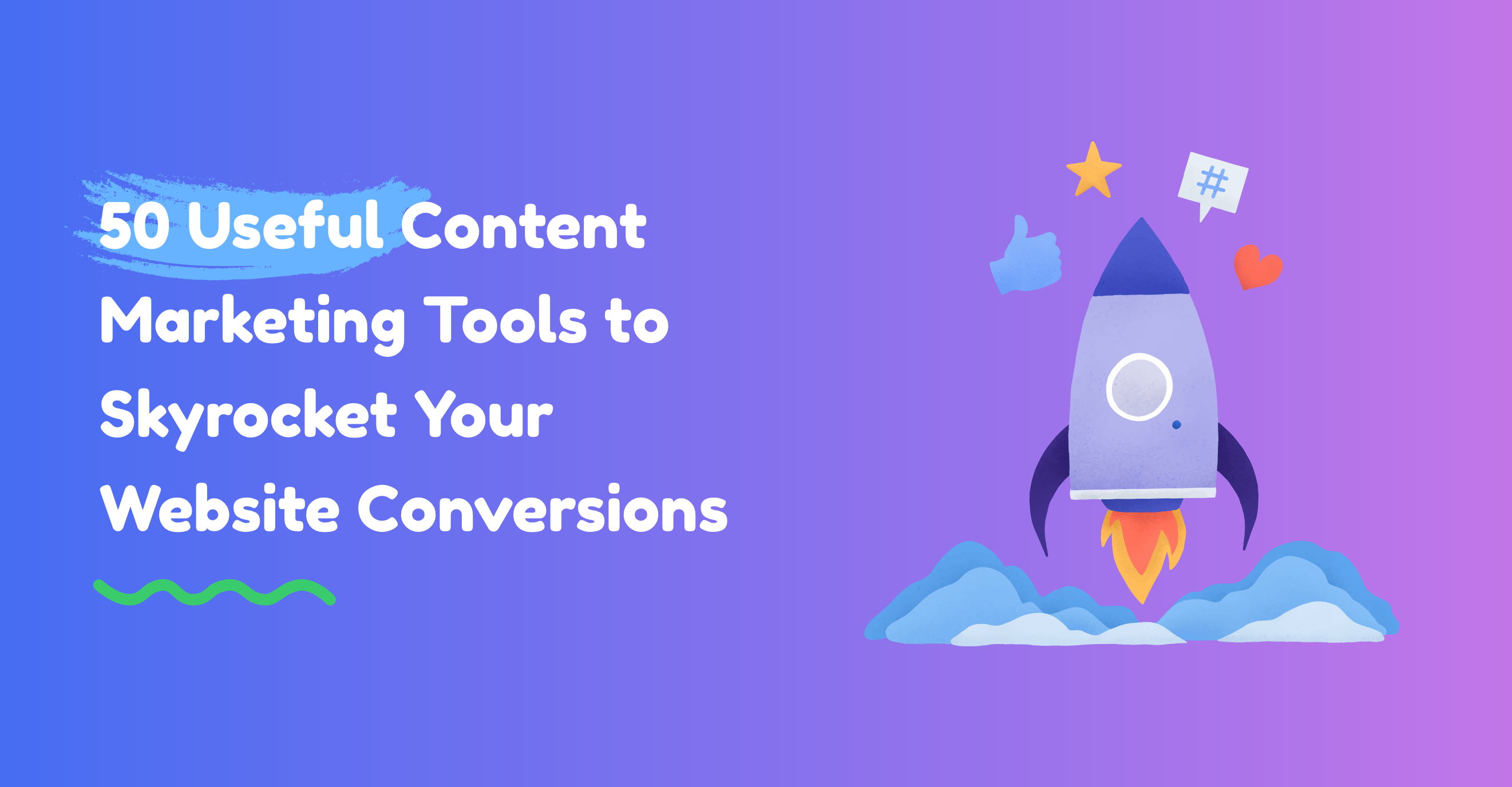 50 Useful Content Marketing Tools to Skyrocket Your Website Conversions