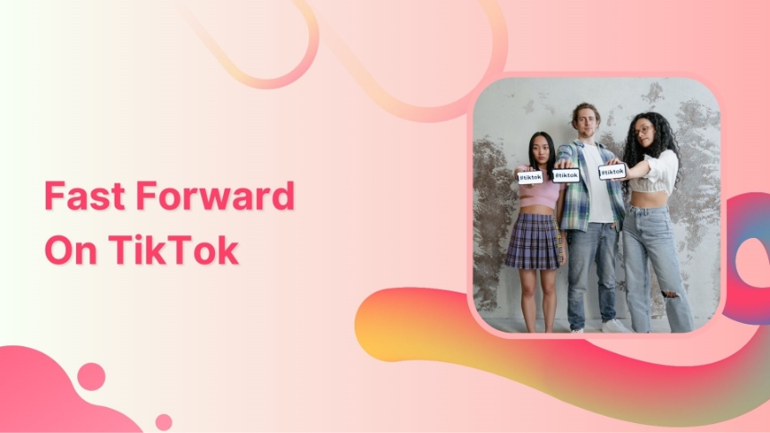 Fast Forward TikToks