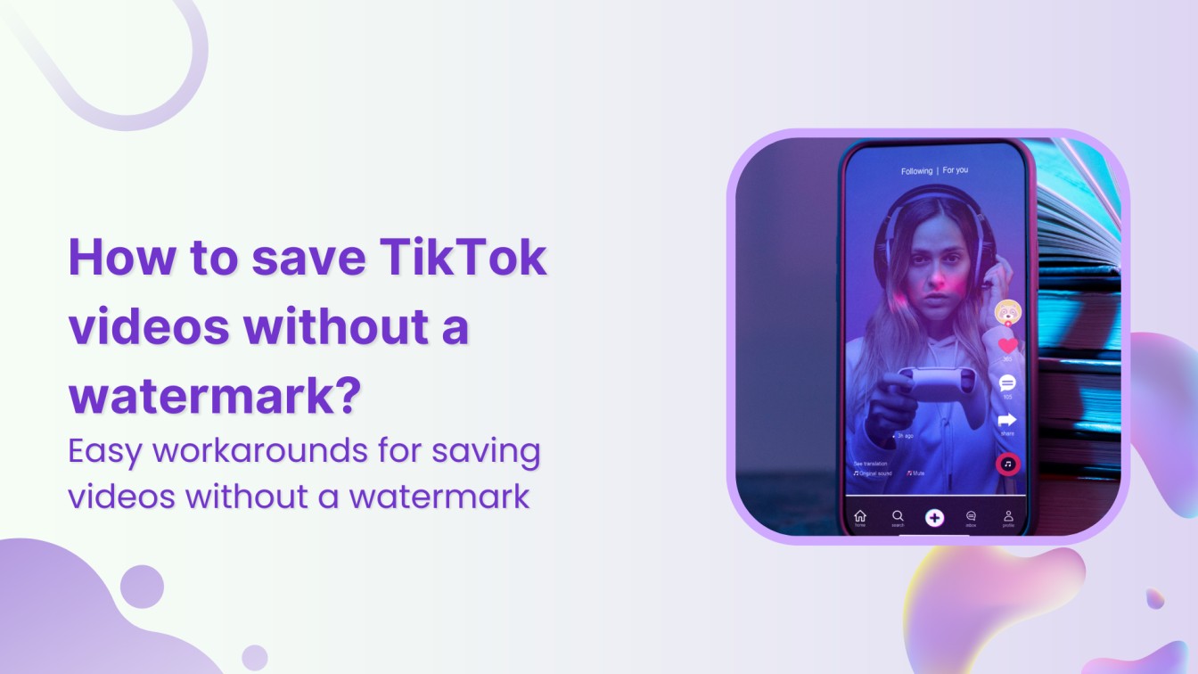 How to save TikTok videos without a watermark?