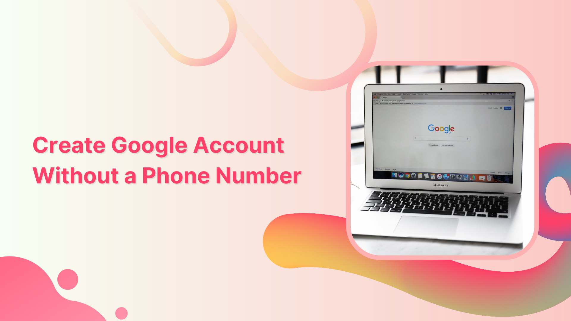 Create Google Account Without a Phone Number