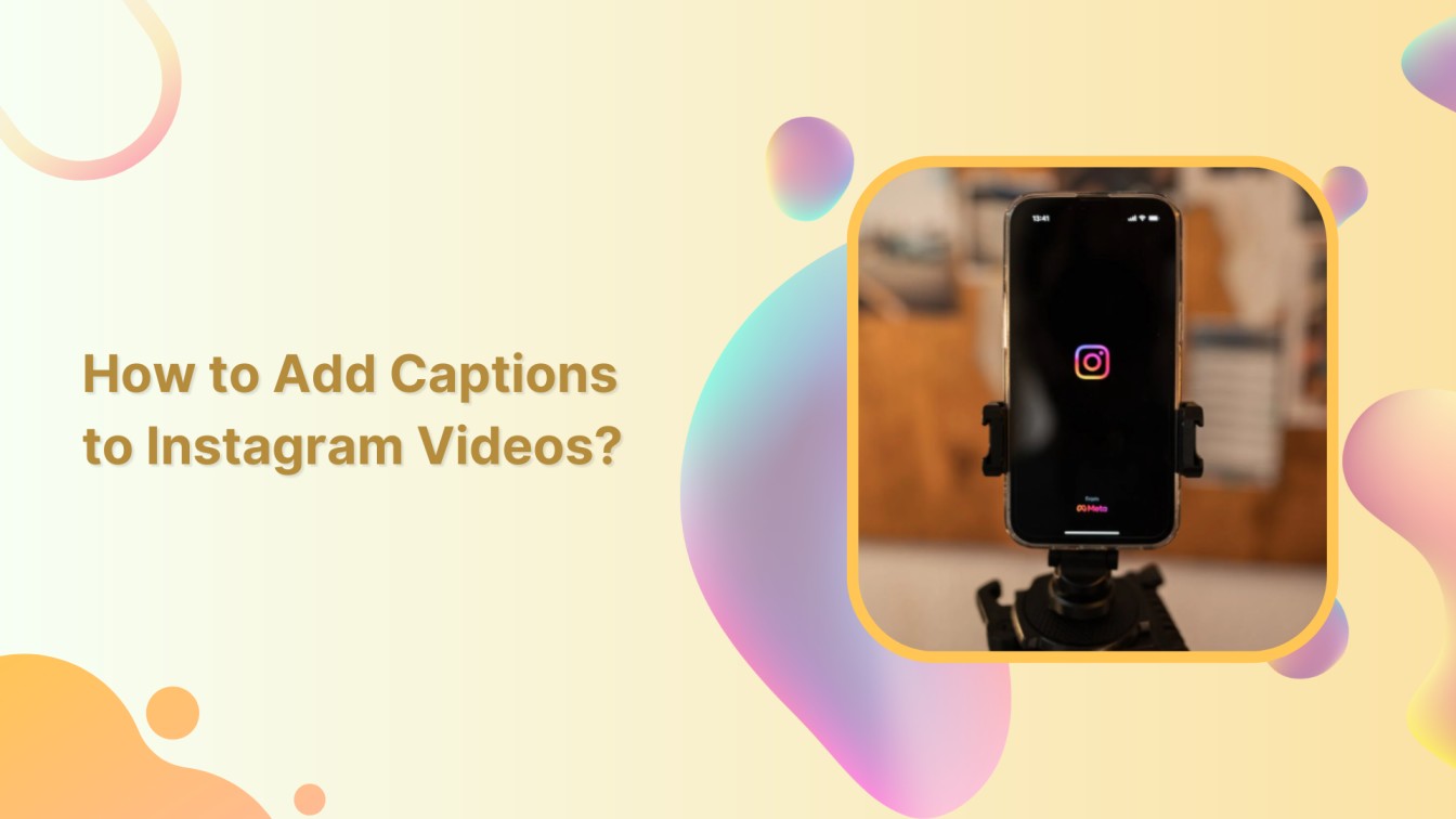 How to Add Captions to Your Instagram Videos?