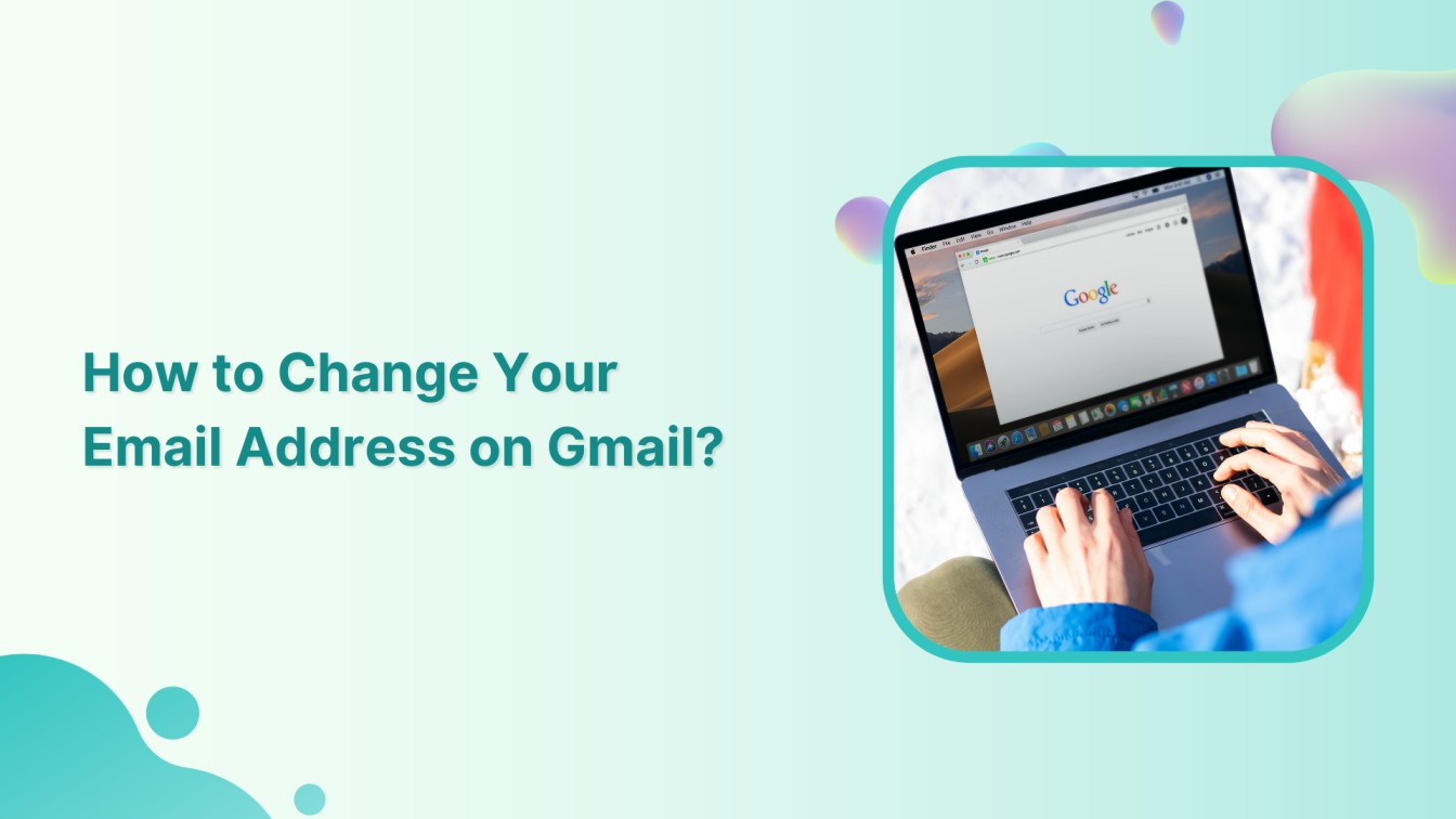 How to Change Your Email Address on Gmail?