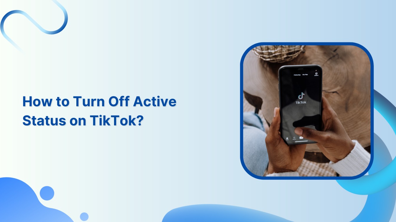 How to Turn Off Active Status on TikTok?
