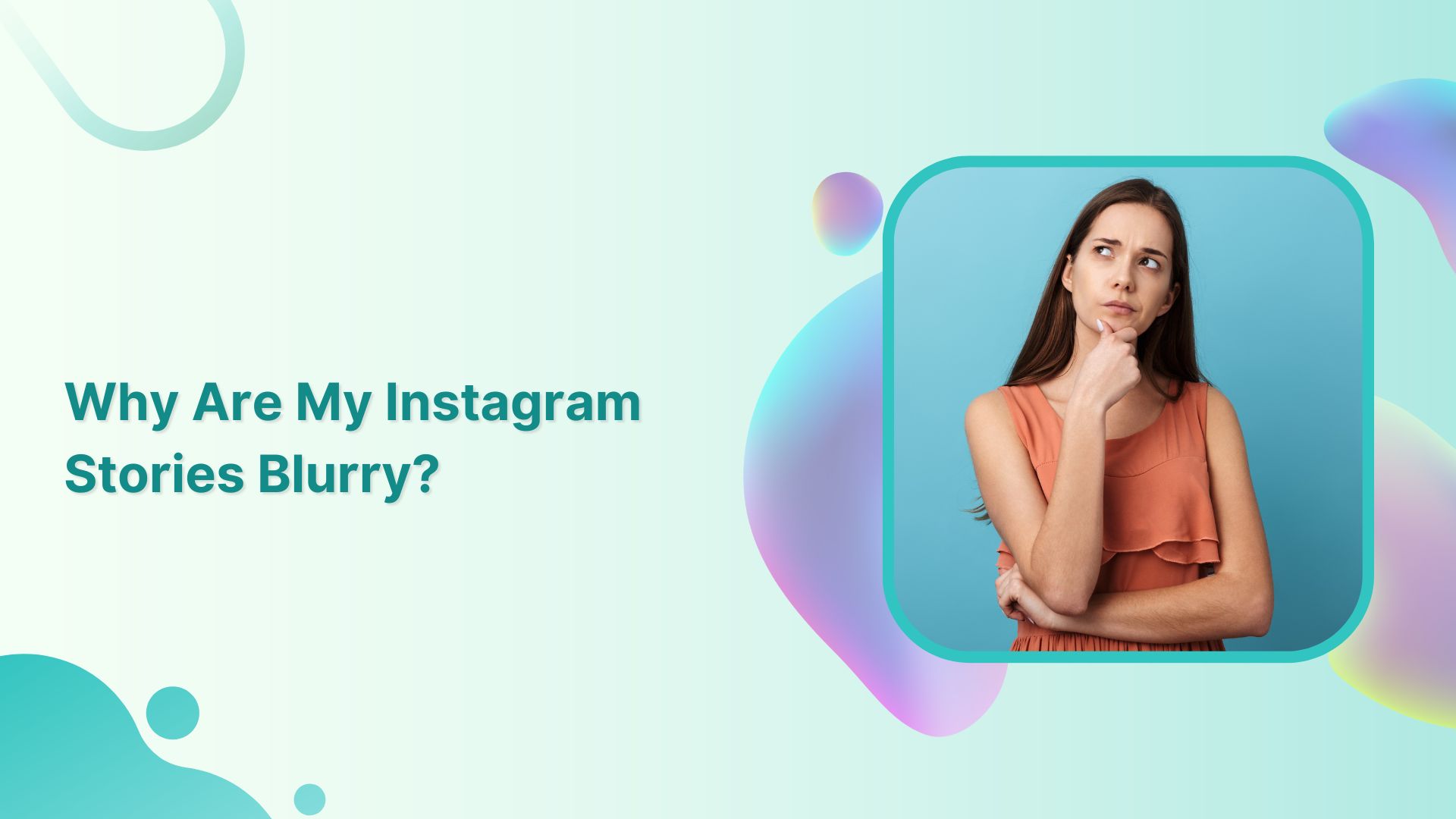 Why Are My Instagram Stories Blurry? 7 Quick Ways to Fix