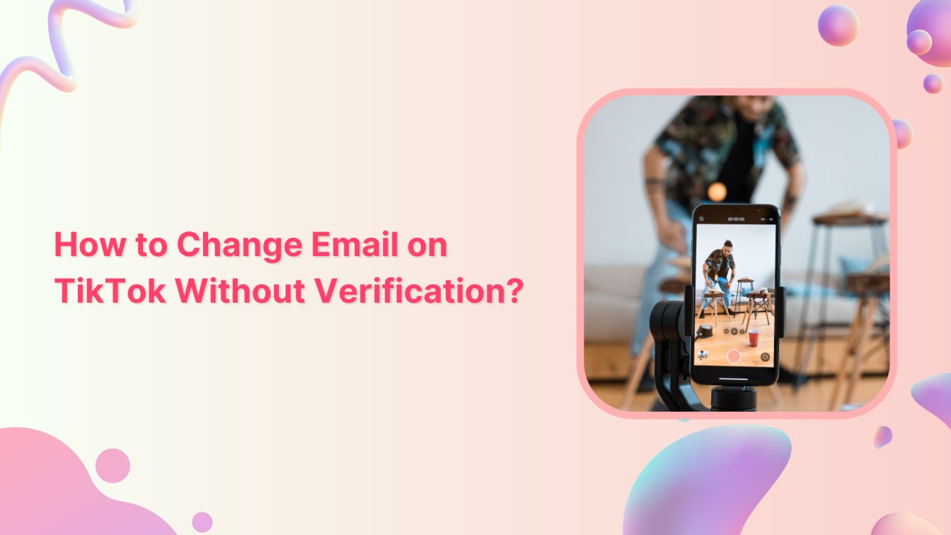 How to Change Email on TikTok Without Verification?