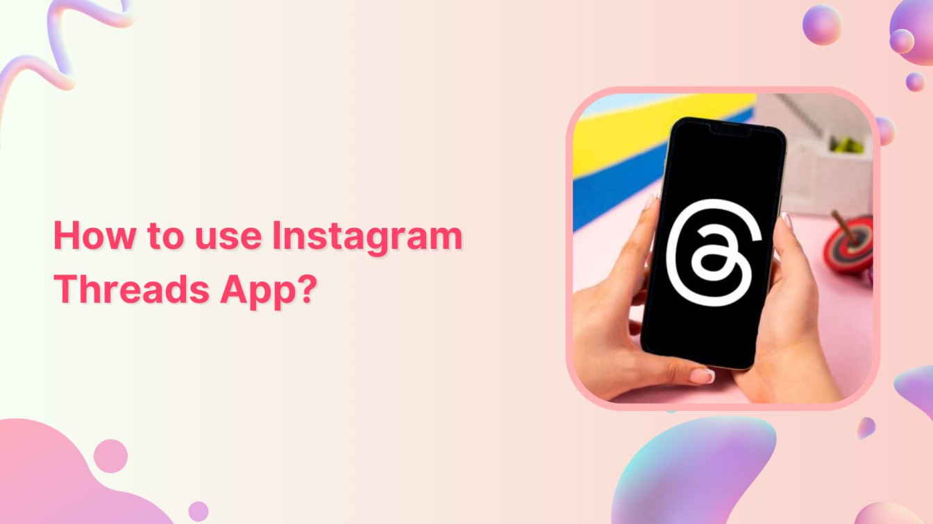 How to Use Instagram Threads App?