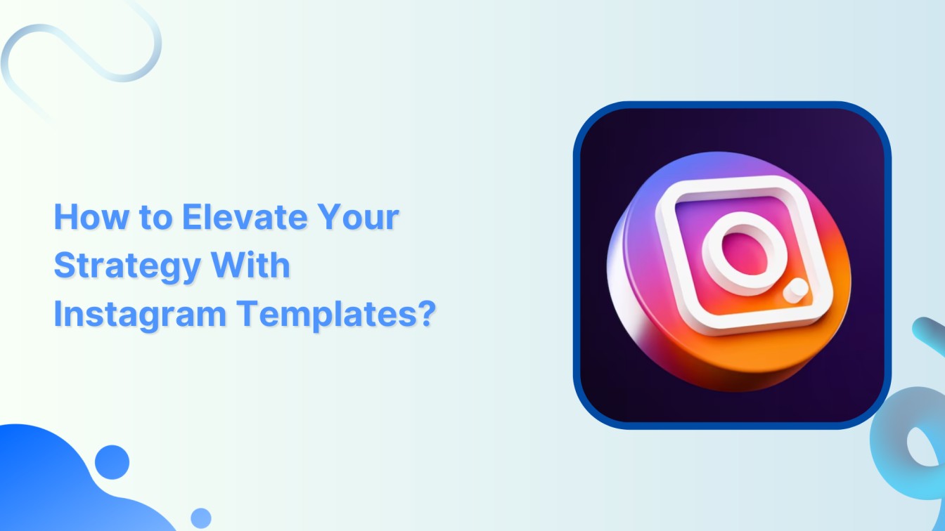 How to Elevate Your Strategy With Instagram Templates?